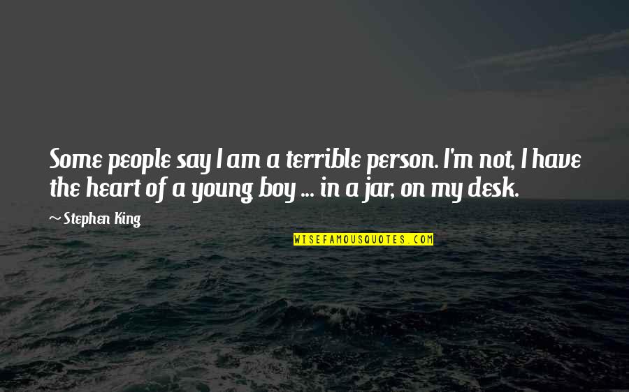 In A Jar Quotes By Stephen King: Some people say I am a terrible person.