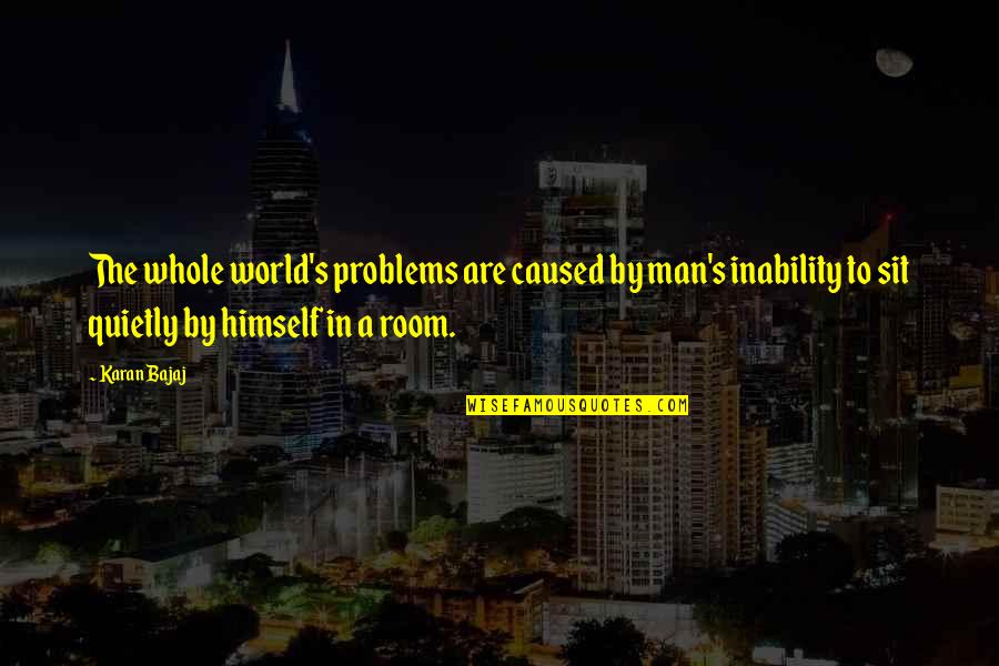 In A Man's World Quotes By Karan Bajaj: The whole world's problems are caused by man's