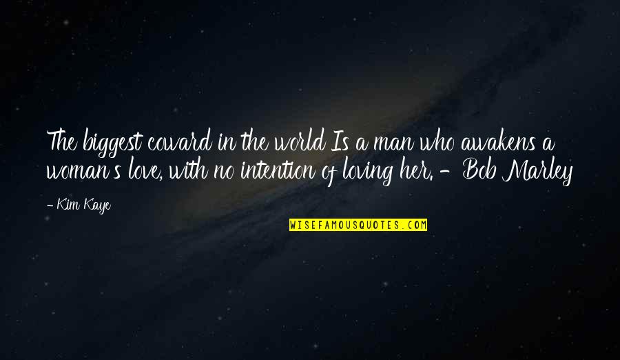 In A Man's World Quotes By Kim Kaye: The biggest coward in the world Is a