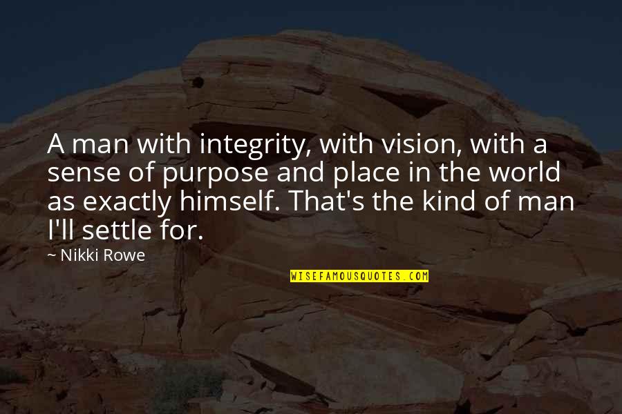 In A Man's World Quotes By Nikki Rowe: A man with integrity, with vision, with a