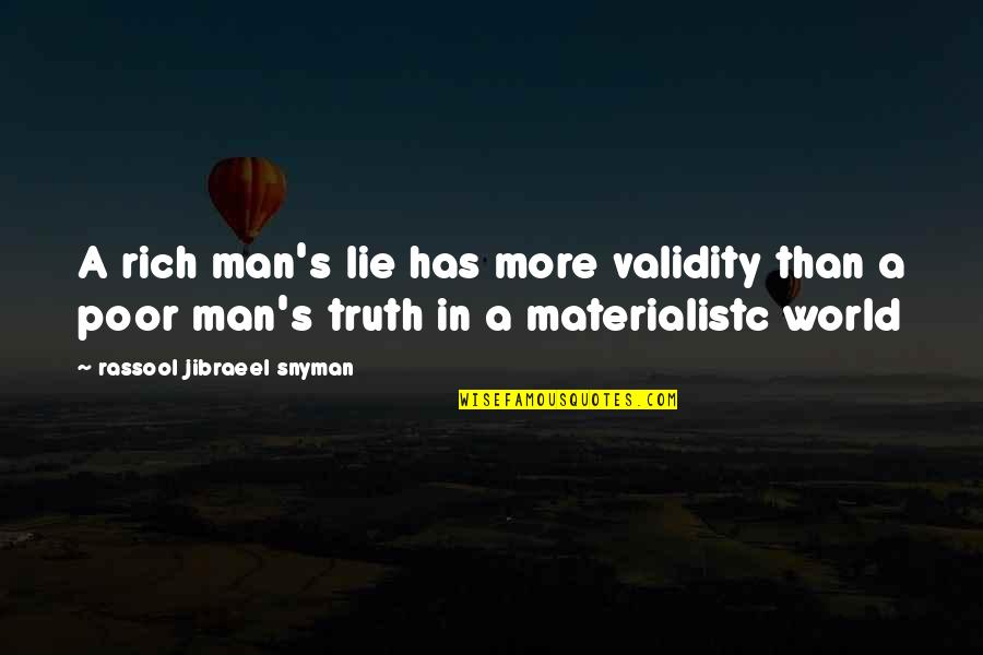 In A Man's World Quotes By Rassool Jibraeel Snyman: A rich man's lie has more validity than