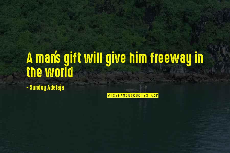 In A Man's World Quotes By Sunday Adelaja: A man's gift will give him freeway in