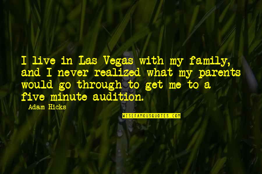 In A Minute Quotes By Adam Hicks: I live in Las Vegas with my family,