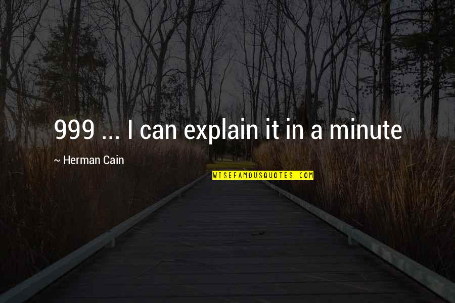 In A Minute Quotes By Herman Cain: 999 ... I can explain it in a