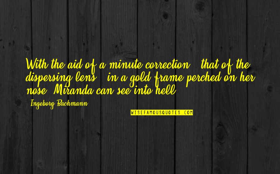 In A Minute Quotes By Ingeborg Bachmann: With the aid of a minute correction -