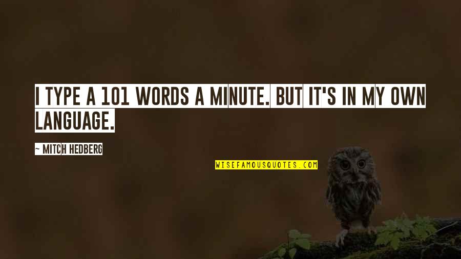 In A Minute Quotes By Mitch Hedberg: I type a 101 words a minute. But