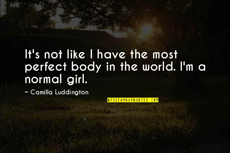 In A Perfect World Quotes By Camilla Luddington: It's not like I have the most perfect