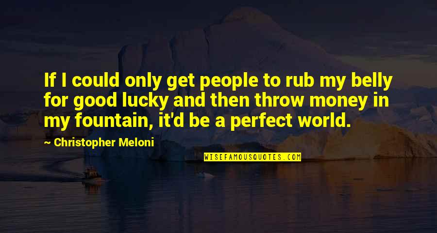 In A Perfect World Quotes By Christopher Meloni: If I could only get people to rub