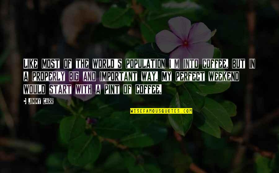 In A Perfect World Quotes By Jimmy Carr: Like most of the world's population I'm into