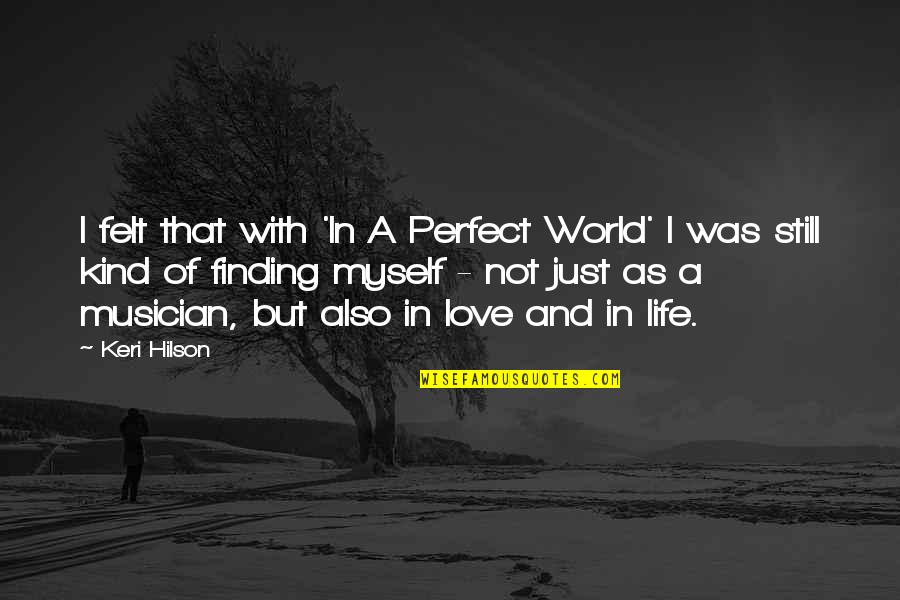 In A Perfect World Quotes By Keri Hilson: I felt that with 'In A Perfect World'