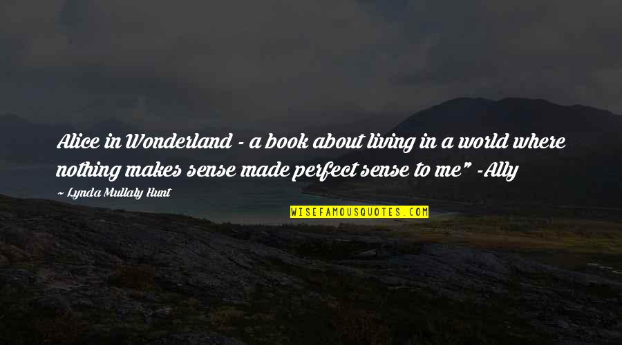 In A Perfect World Quotes By Lynda Mullaly Hunt: Alice in Wonderland - a book about living