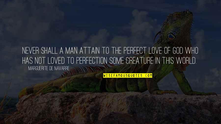 In A Perfect World Quotes By Marguerite De Navarre: Never shall a man attain to the perfect
