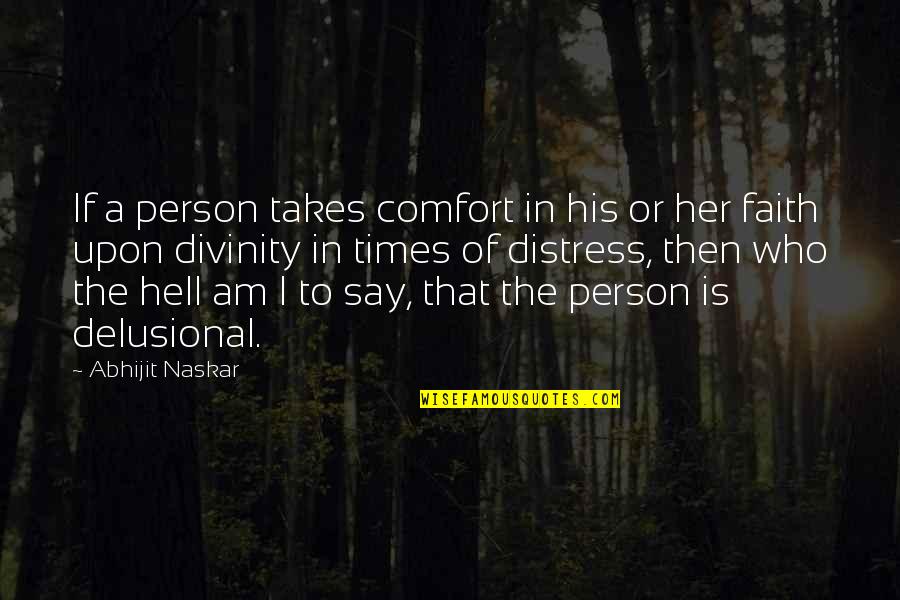 In A Quote Quotes By Abhijit Naskar: If a person takes comfort in his or