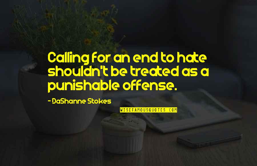 In A Quote Quotes By DaShanne Stokes: Calling for an end to hate shouldn't be