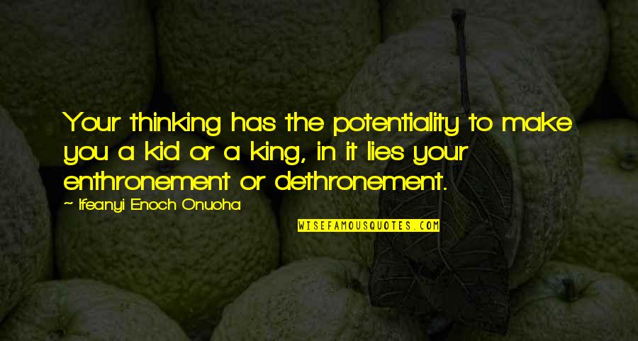 In A Quote Quotes By Ifeanyi Enoch Onuoha: Your thinking has the potentiality to make you