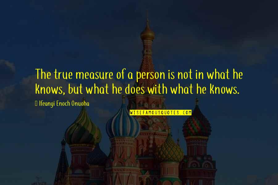 In A Quote Quotes By Ifeanyi Enoch Onuoha: The true measure of a person is not