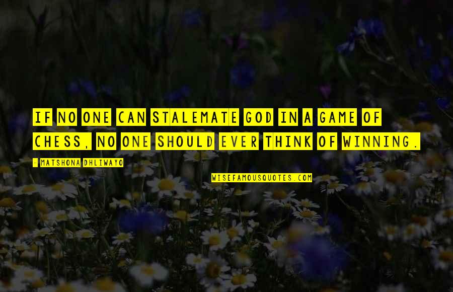 In A Quote Quotes By Matshona Dhliwayo: If no one can stalemate God in a