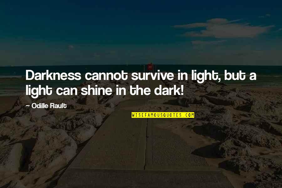 In A Quote Quotes By Odille Rault: Darkness cannot survive in light, but a light