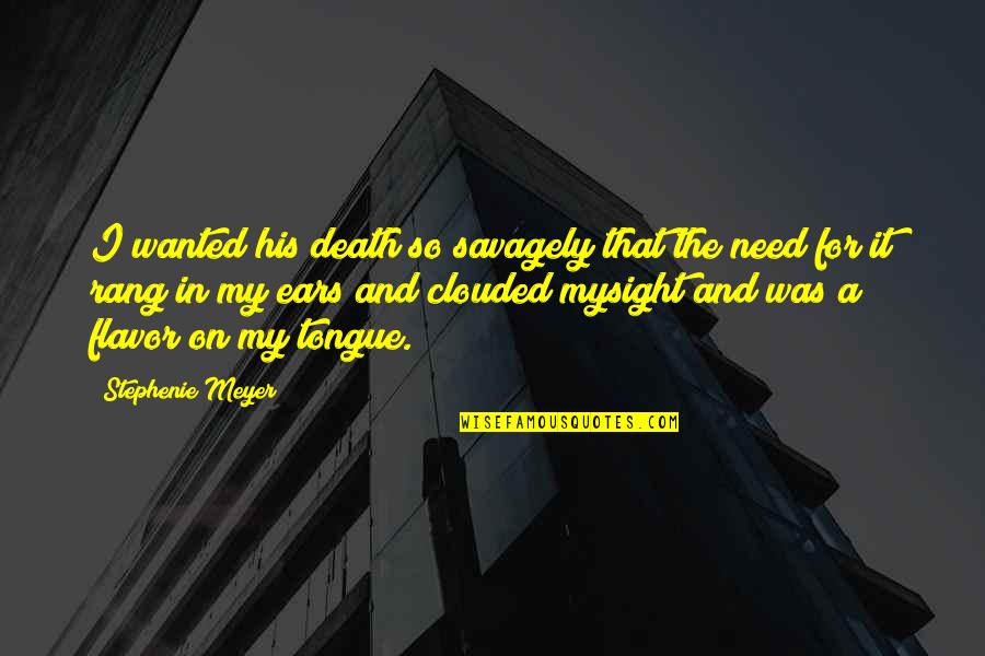In A Quote Quotes By Stephenie Meyer: I wanted his death so savagely that the