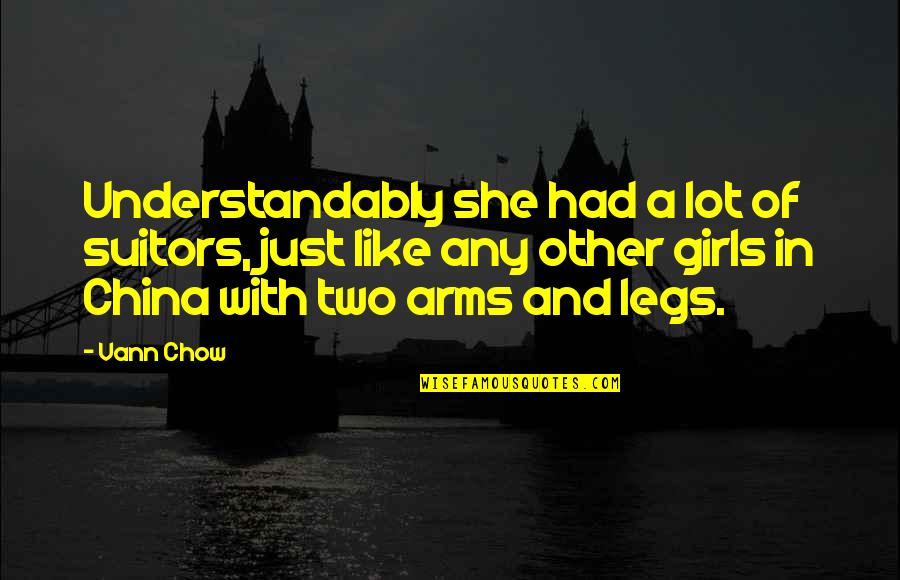 In A Quote Quotes By Vann Chow: Understandably she had a lot of suitors, just