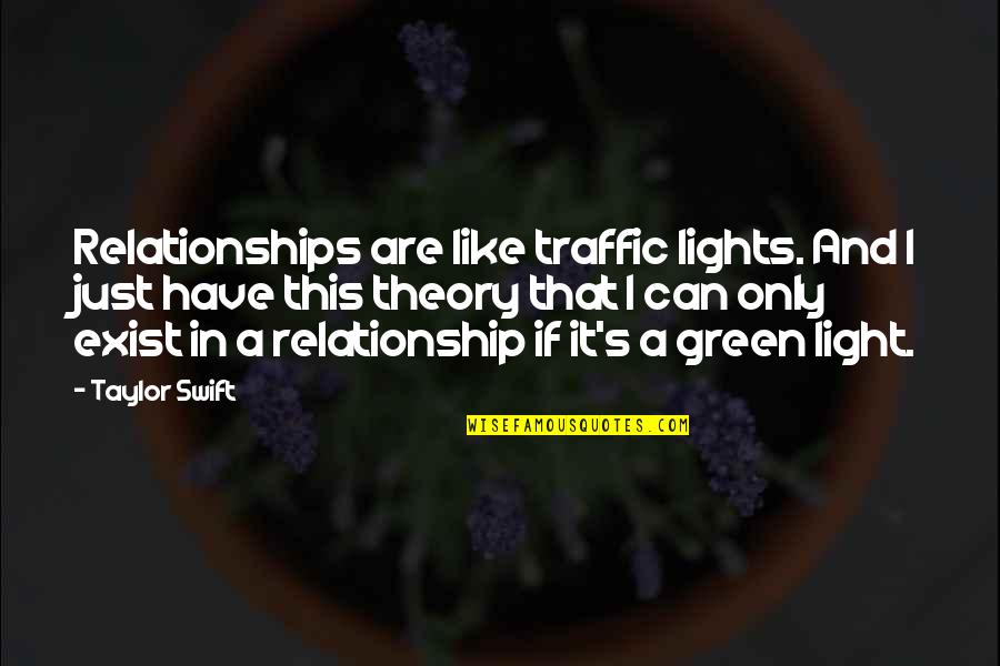 In A Relationship Quotes By Taylor Swift: Relationships are like traffic lights. And I just