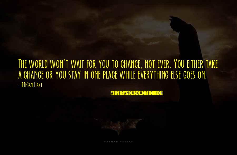In A While Quotes By Megan Hart: The world won't wait for you to change,