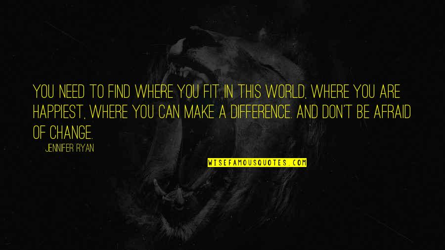 In A World Of Change Quotes By Jennifer Ryan: You need to find where you fit in