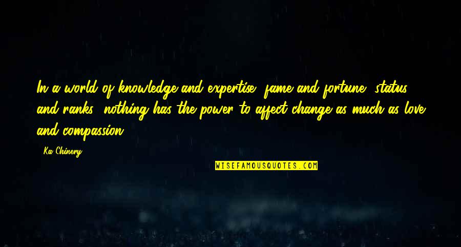 In A World Of Change Quotes By Ka Chinery: In a world of knowledge and expertise, fame