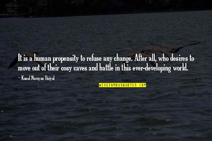 In A World Of Change Quotes By Kunal Narayan Uniyal: It is a human propensity to refuse any