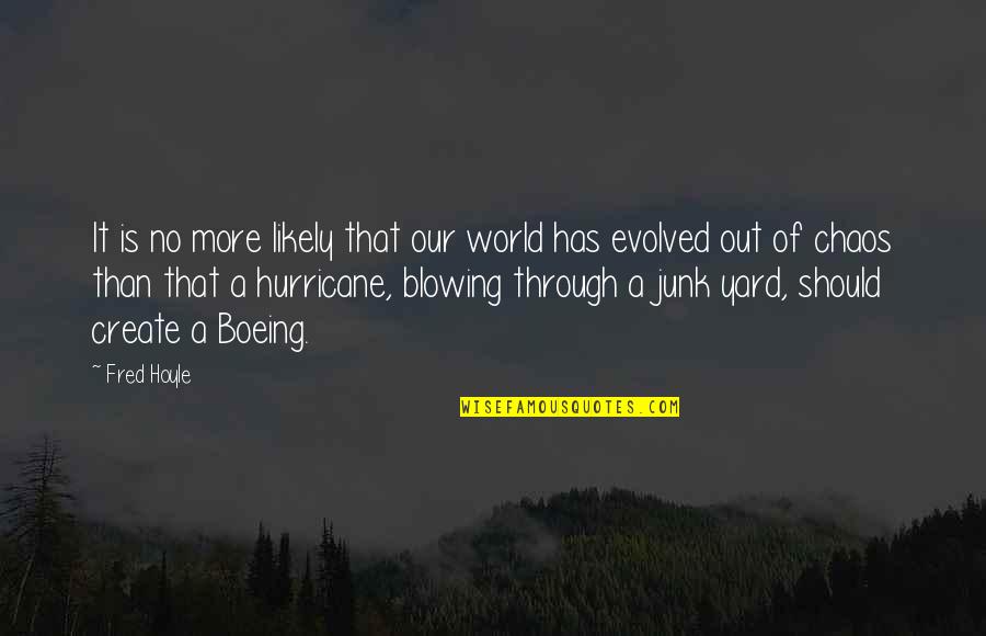 In A World Of Chaos Quotes By Fred Hoyle: It is no more likely that our world