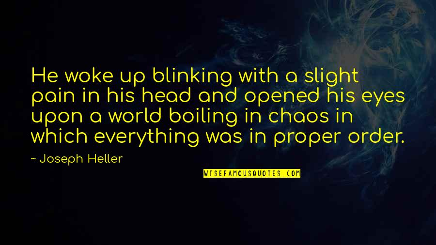 In A World Of Chaos Quotes By Joseph Heller: He woke up blinking with a slight pain