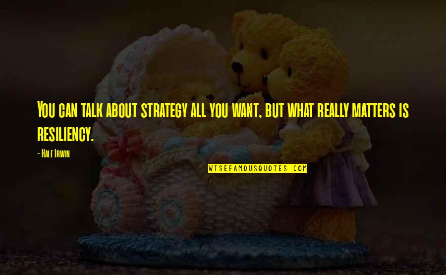 In A World Of Temporary Things Quotes By Hale Irwin: You can talk about strategy all you want,