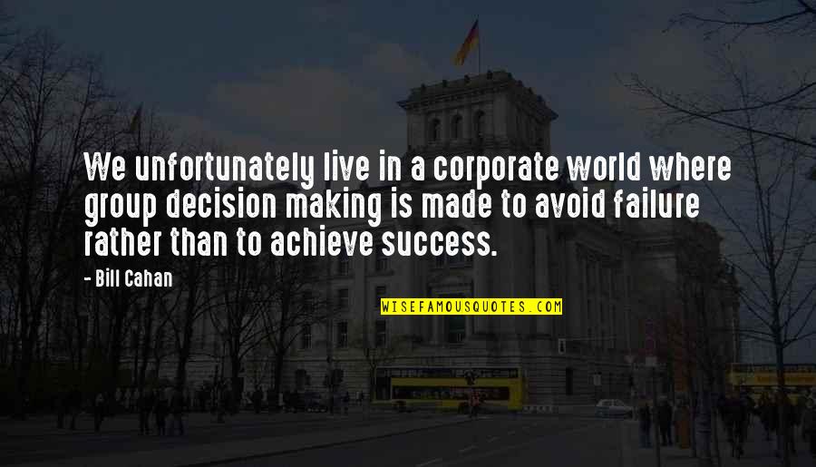 In A World Where Quotes By Bill Cahan: We unfortunately live in a corporate world where