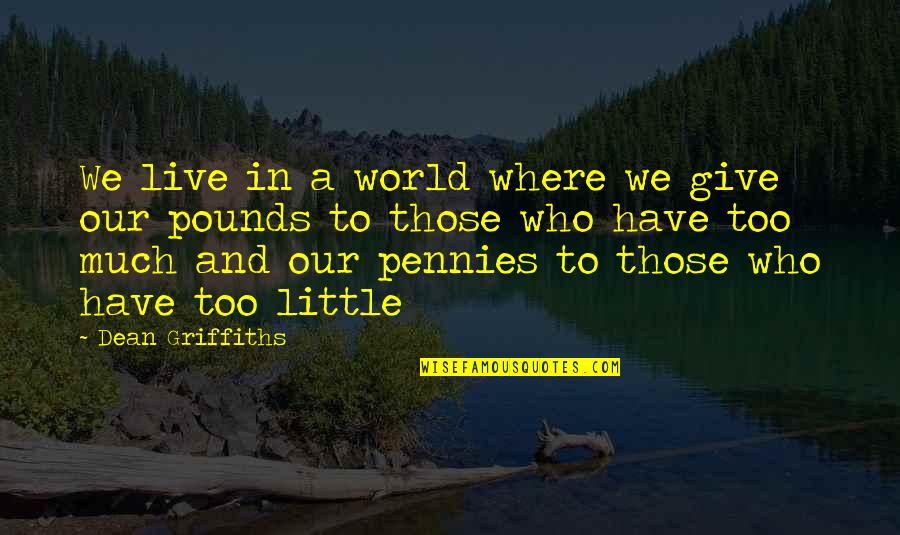 In A World Where Quotes By Dean Griffiths: We live in a world where we give