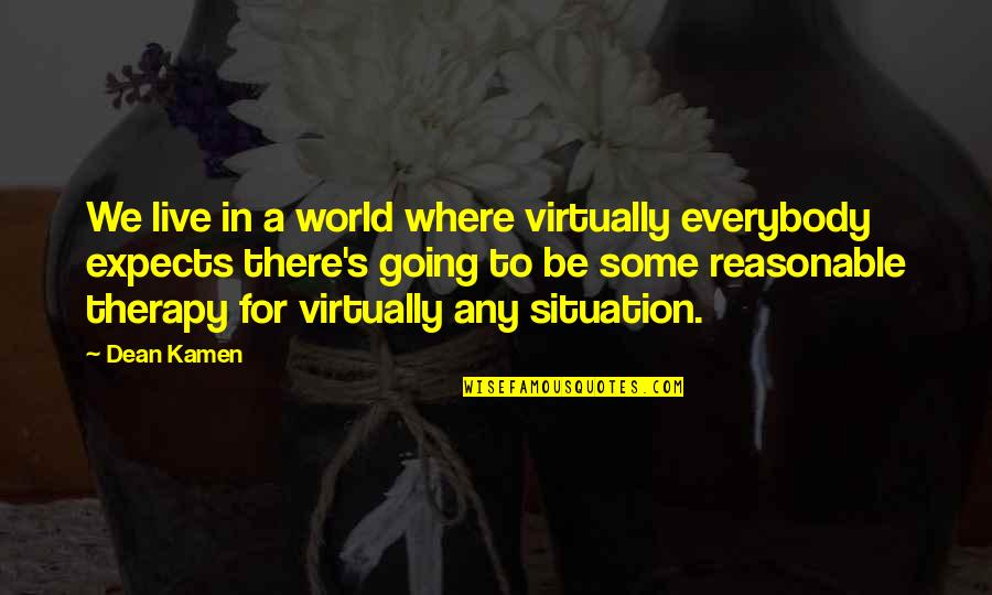 In A World Where Quotes By Dean Kamen: We live in a world where virtually everybody