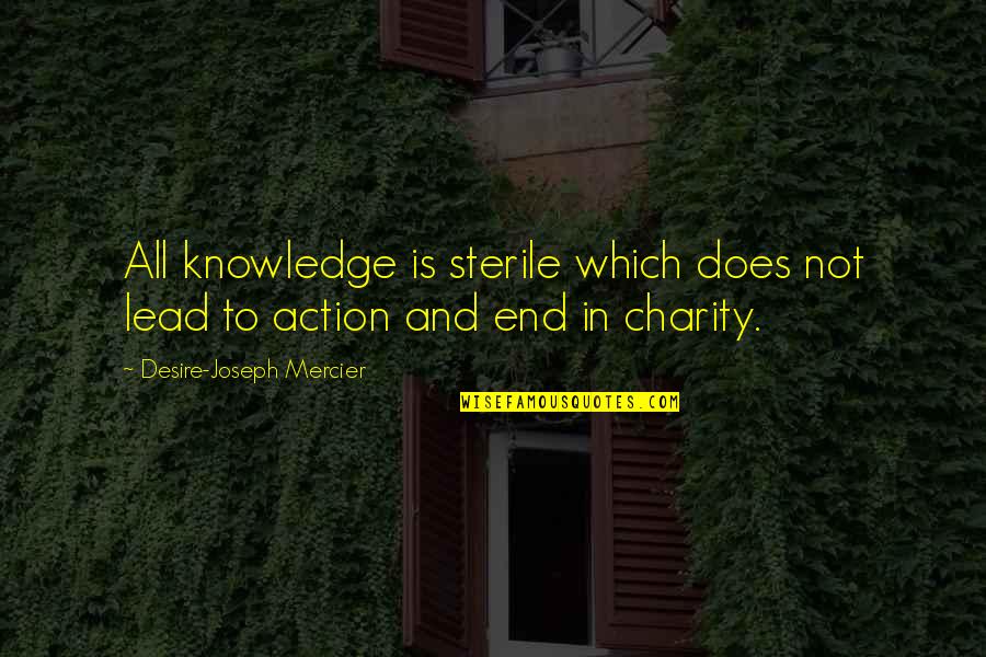 In Action Quotes By Desire-Joseph Mercier: All knowledge is sterile which does not lead