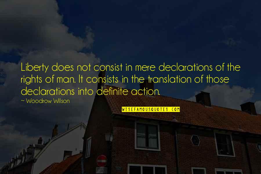 In Action Quotes By Woodrow Wilson: Liberty does not consist in mere declarations of