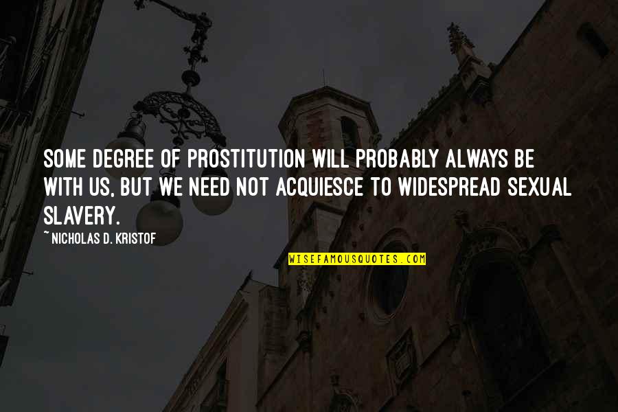 In All Circumstances Give Thanks Bible Quote Quotes By Nicholas D. Kristof: Some degree of prostitution will probably always be In All Circumstances Give Thanks Bible Quote Quotes By Nicholas D. Kristof: Some degree of prostitution will probably always be
