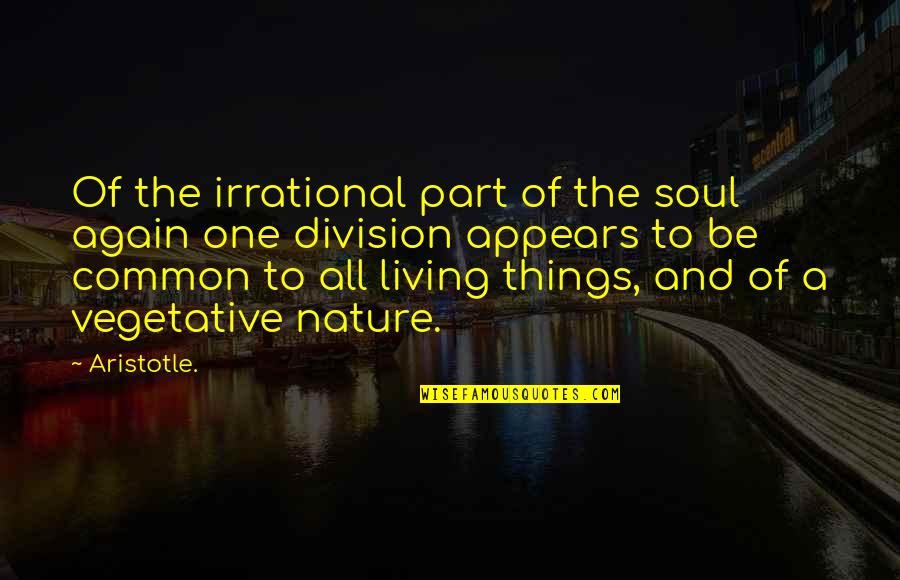 In All Things Of Nature Aristotle Quotes By Aristotle.: Of the irrational part of the soul again