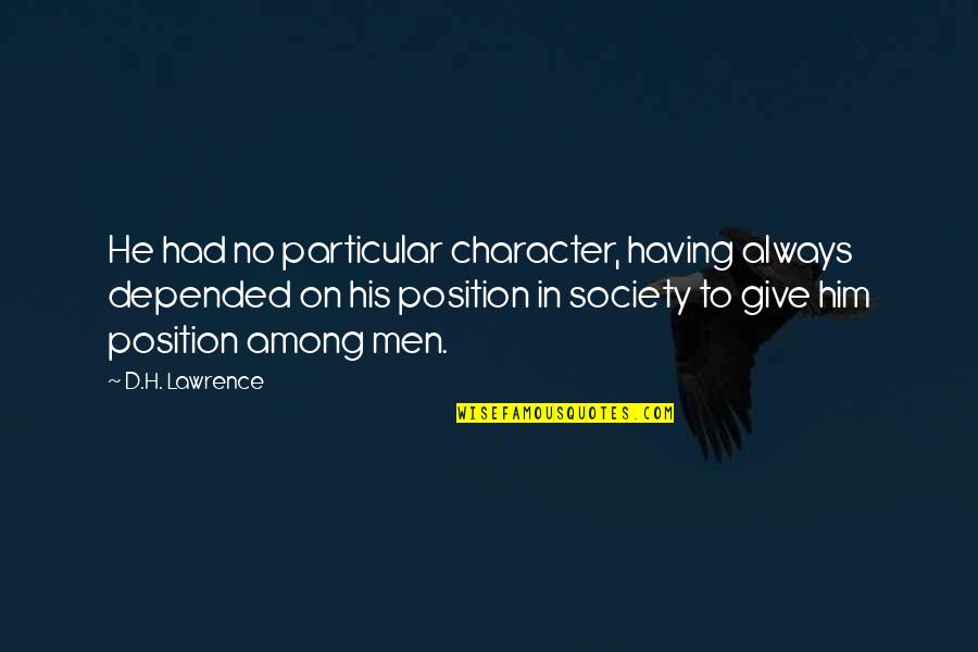 In Among Quotes By D.H. Lawrence: He had no particular character, having always depended In Among Quotes By D.H. Lawrence: He had no particular character, having always depended
