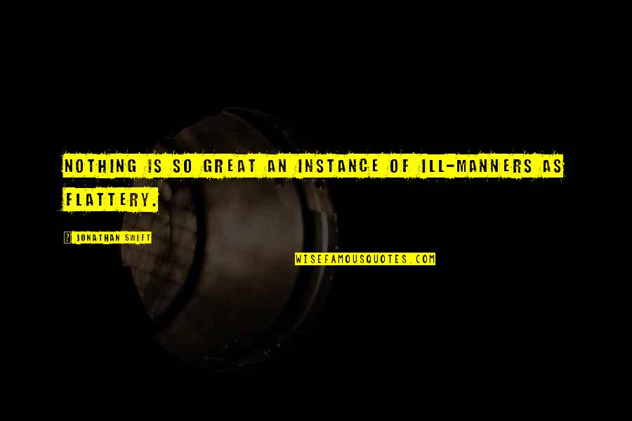 In An Instance Quotes By Jonathan Swift: Nothing is so great an instance of ill-manners In An Instance Quotes By Jonathan Swift: Nothing is so great an instance of ill-manners
