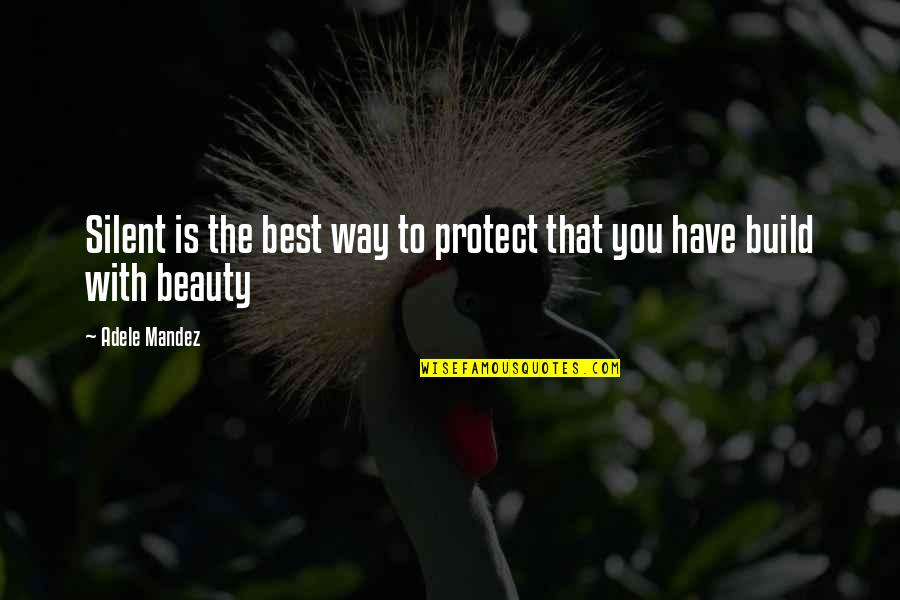 In And Out Beauty Quotes By Adele Mandez: Silent is the best way to protect that