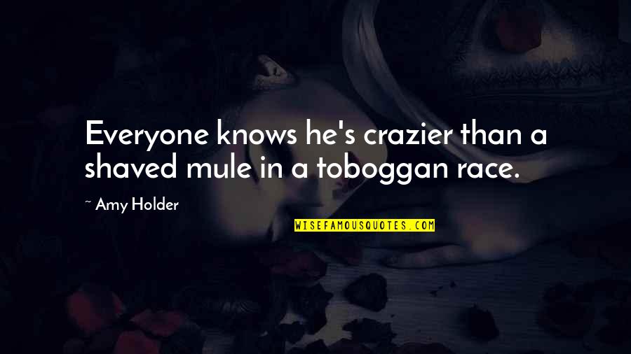 In Another Lifetime Quotes By Amy Holder: Everyone knows he's crazier than a shaved mule