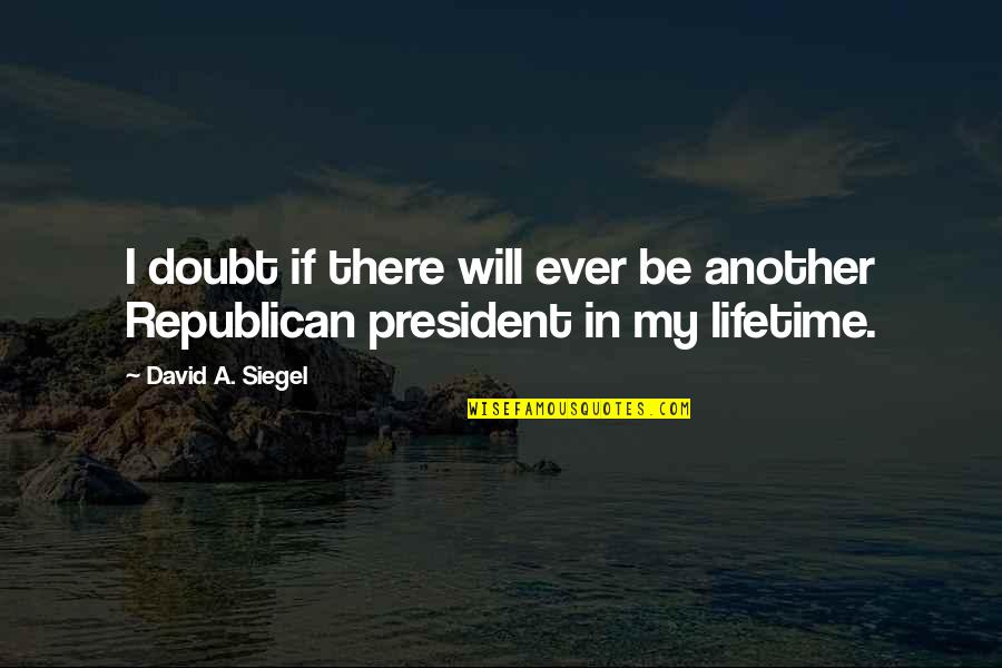 In Another Lifetime Quotes By David A. Siegel: I doubt if there will ever be another