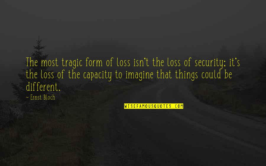 In Another Lifetime Quotes By Ernst Bloch: The most tragic form of loss isn't the