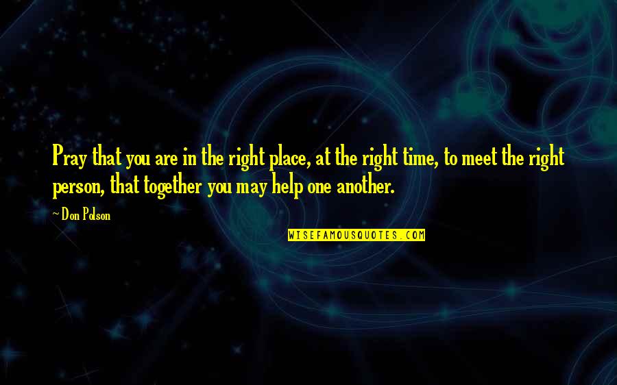 In Another Time And Place Quotes By Don Polson: Pray that you are in the right place,