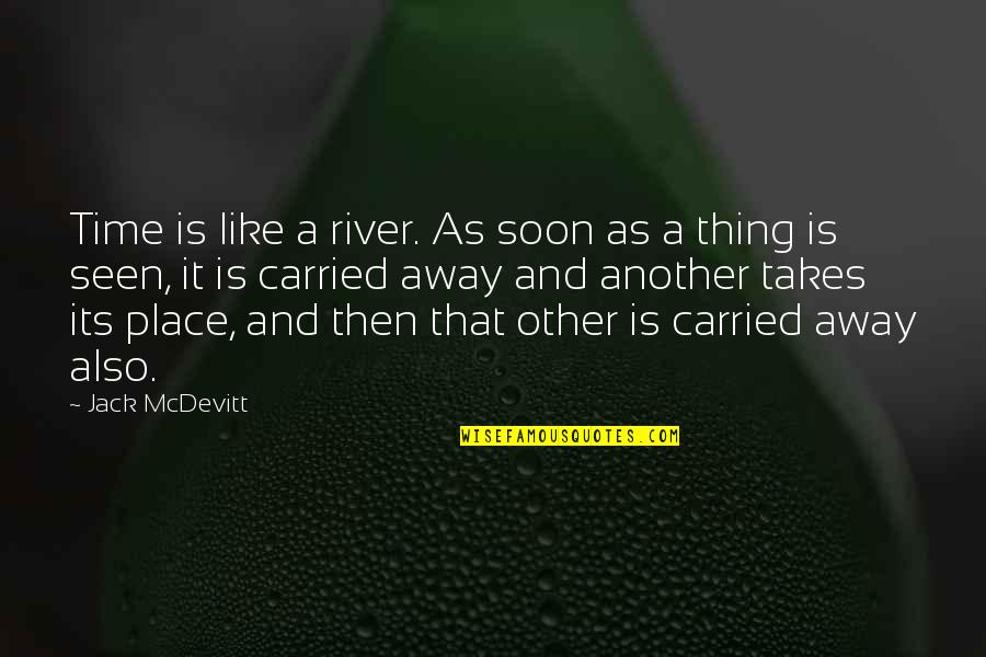 In Another Time And Place Quotes By Jack McDevitt: Time is like a river. As soon as