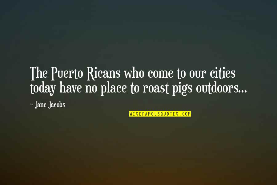 In Another Time And Place Quotes By Jane Jacobs: The Puerto Ricans who come to our cities