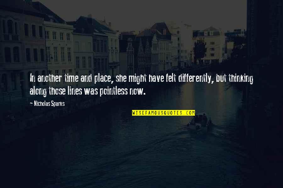 In Another Time And Place Quotes By Nicholas Sparks: In another time and place, she might have