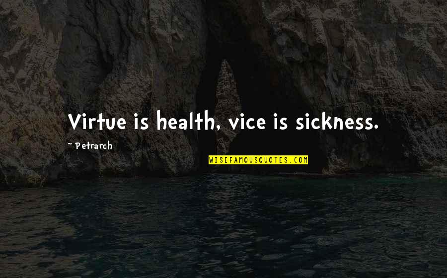 In Another Time And Place Quotes By Petrarch: Virtue is health, vice is sickness.